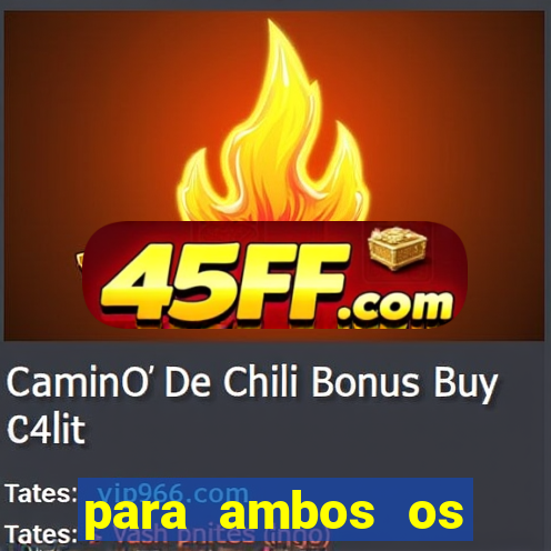 para ambos os times marcam 1 e 2 tempo